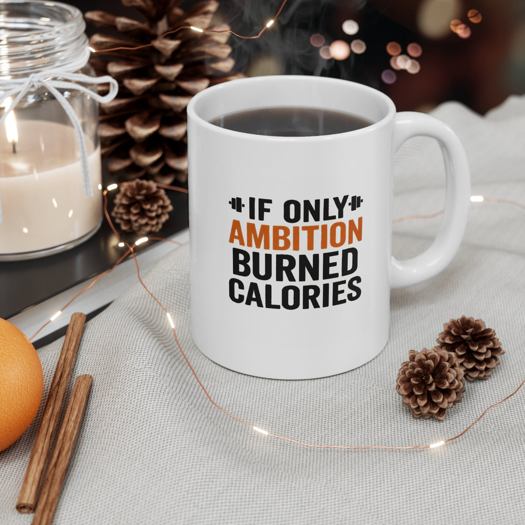 Funny Quote Coffee Mug, Ambition Burning Calories, 11oz Mug