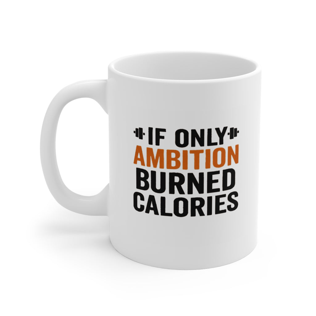 Funny Quote Coffee Mug, Ambition Burning Calories, 11oz Mug