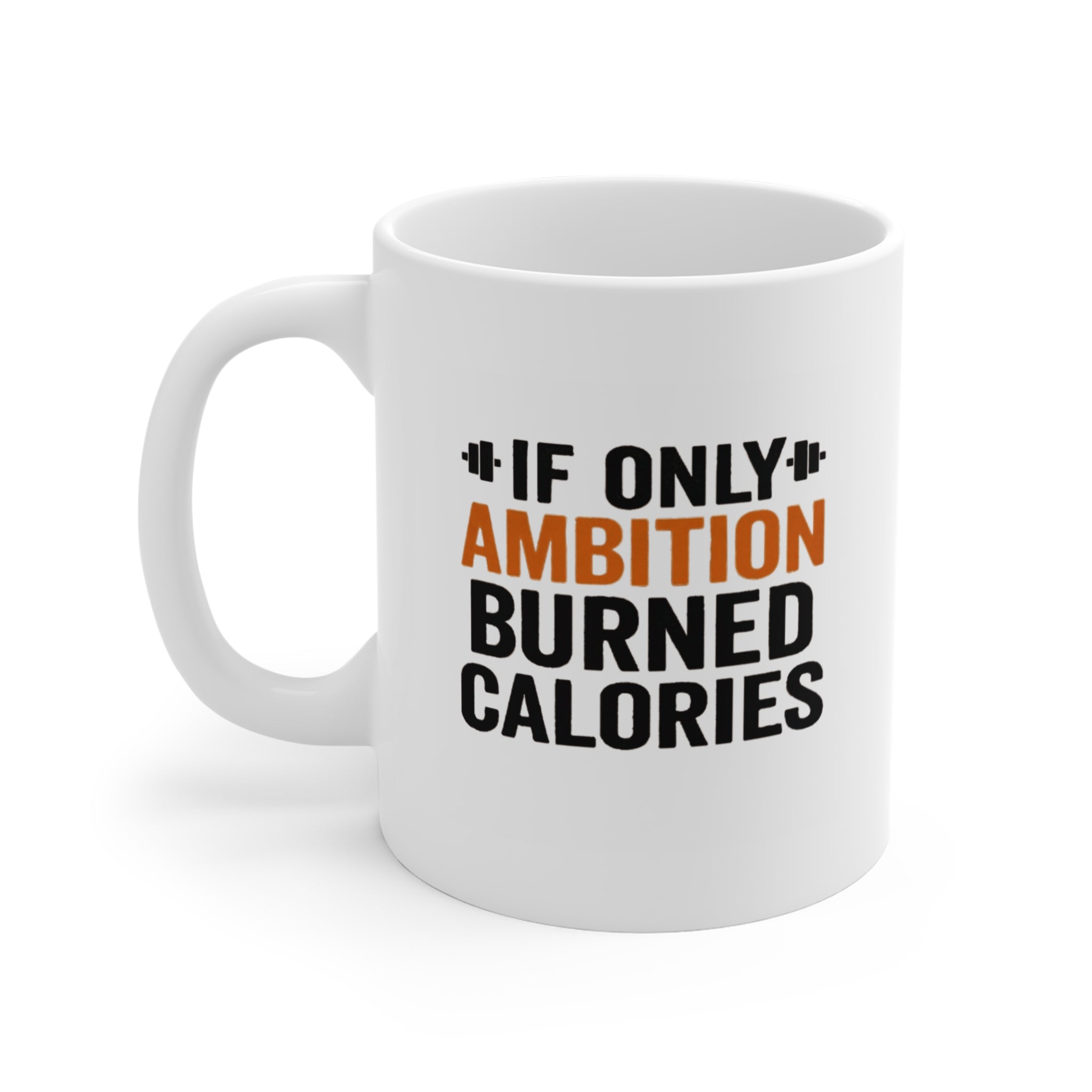 Funny Quote Coffee Mug, Ambition Burning Calories, 11oz Mug