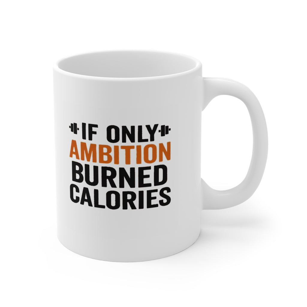 Funny Quote Coffee Mug, Ambition Burning Calories, 11oz Mug